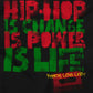 This image showcases graffiti with the words 'Hip hop is change, hip hop is power, hip hop is life.' It represents the peace and loyalty code we live by.